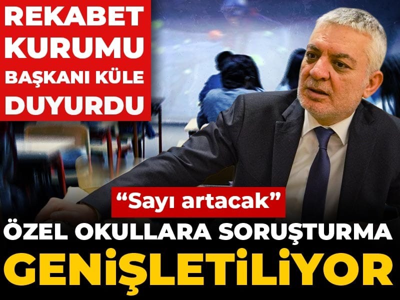 Özel Okul Soruşturmaları Genişliyor: Rekabet Kurumu’ndan Yeni Açıklamalar