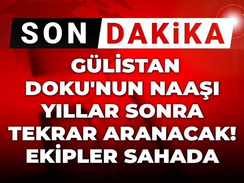 Gülistan Doku’nun Naaşı İçin Yeniden Arama Çalışmaları Başlatıldı